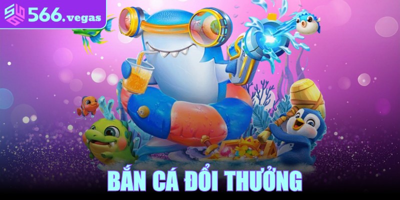 Bắn Cá Đổi Thưởng